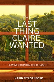 The last thing claire wanted : Wine Country Cold Case cover image