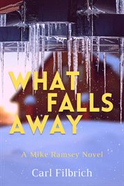 What falls away : A Mike Ramsey Novel cover image