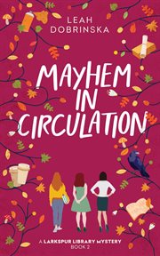 Mayhem in Circulation : Larkspur Library Mystery cover image