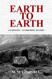 Earth to Earth : Ludington - van der Berg Mystery cover image