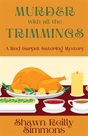Murder With All the Trimmings : Red Carpet Catering Mystery cover image