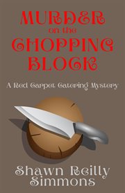 Murder on the Chopping Block : Red Carpet Catering Mystery cover image