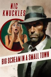 Big Scream in a Small Town : The Nic Knuckles Collection cover image