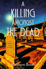 A Killing Amongst the Dead : Everett Carr Mystery cover image
