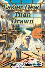 Easier Dead Than Drawn : Paint By Murder Mystery cover image