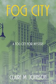 Fog City : Fog City Noir Mystery cover image