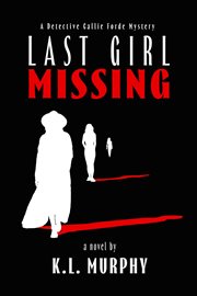 Last Girl Missing : Detective Callie Forde Mystery cover image
