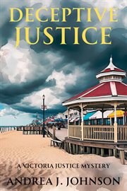 Deceptive Justice : A Victoria Justice Mystery cover image