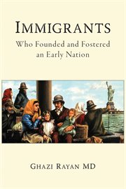 Immigrants. Who Founded and Fostered an Early Nation cover image