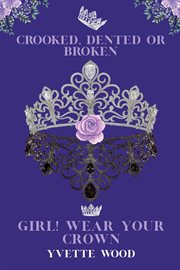 Crooked, dented or broken. girl! wear your crown cover image