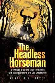 The headless horseman of harrod's creek and other encounters with the supernatural of a man named cover image