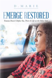 Emerge restored. Trauma Doesn't Define You, There Is Life on the Other Side cover image