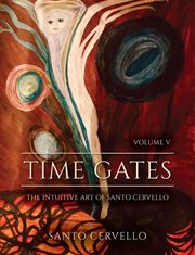Time gates: volume v. The Intuitive Art of Santo Cervello cover image