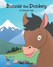 Bonnie the donkey. A Colorado Tale cover image