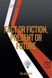 Fact or fiction, present or future cover image