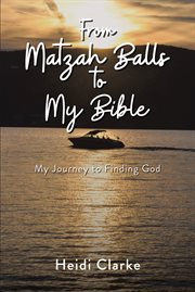 From Matzah Balls to My Bible : My Journey to Finding God cover image