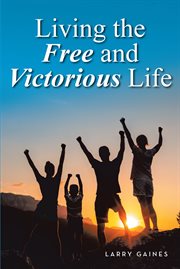 Living the free and victorious life cover image