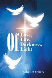 Of love, of life, of darkness, of light cover image