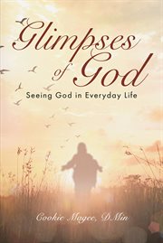 Glimpses of God : Seeing God in Everyday Life cover image