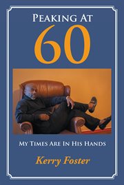 Peaking At 60 : My Times Are In His Hands cover image