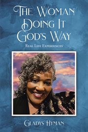 The Woman Doing It God's Way : Real Life Experiences cover image