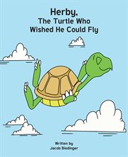 Herbie, The Turtle Who Wished He Could Fly cover image