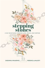 Stepping Stones : 21 Day Devotional Through Love, Trials, and Purpose cover image