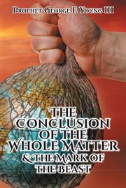The conclusion of the whole matter & the mark of the beast cover image