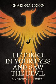 I Looked in Your Eyes and Saw the Devil : My Story of Survival cover image