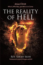 Jesus Christ, who is, who was, and who is to come : the reality of Hell cover image