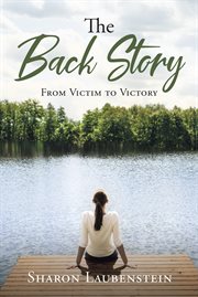 The back story : From Victim to Victory cover image
