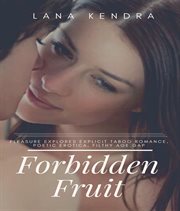 Forbidden Fruit : Pleasure Explores Explicit Taboo Romance, Poetic Erotica, Filthy Age Gap cover image
