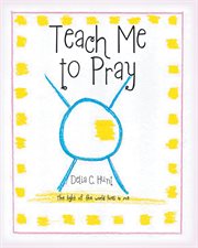 Teach me to pray : The light of the world lives in me cover image