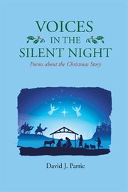 Voices in the silent night: poems about the christmas story : Poems about the Christmas Story cover image