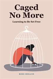 Caged no more : Learning to Be Set Free cover image
