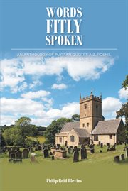 Words fitly spoken : An Anthology of Puritan Quotes A-Z, Poems, Prayers, and Divine Names cover image