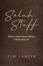 Selah Stuff : What I Think about When I "Think about It" cover image