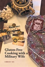Gluten-free cooking with a military wife : Free Cooking With a Military Wife cover image