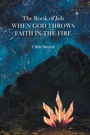 The Book of Job When God Throws Faith in the Fire cover image