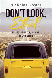 Don't Look, Ethel! : Slices of Faith, Humor, Inspiration cover image