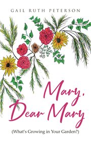 Mary, Dear Mary (What's Growing in Your Garden?) cover image