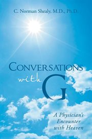 Conversations with G : a physician's encounter with Heaven cover image
