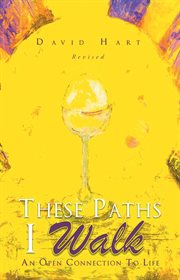 These Paths I Walk : An Open Connection to Life cover image