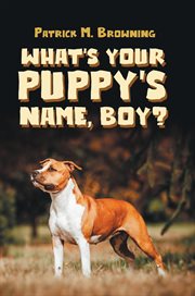 What's your puppy's name, boy? cover image