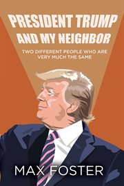 President trump and my neighbor. Two Different People Who Are Very Much The Same cover image