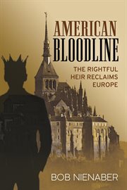 American bloodline : the rightful heir reclaims Europe cover image