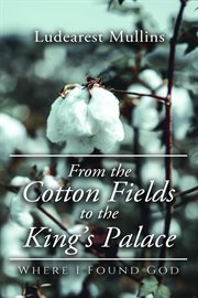 From the cotton fields to the king's palace : Where I Found God cover image