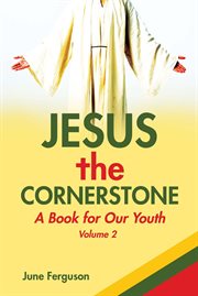 Jesus the cornerstone, volume 2. A Book for Our Youth cover image