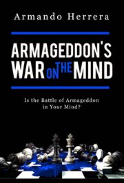 Armageddon's war on the mind. Is the Battle of Armageddon in Your Mind? cover image