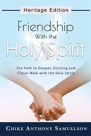 Friendship with the holy spirit. The Path to Deeper, Exciting and Closer Walk with the Holy Spirit cover image